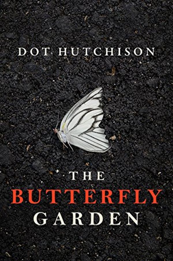 Cover Art for B016ZNRC0Q, The Butterfly Garden (The Collector Book 1) by Dot Hutchison