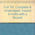 Cover Art for 9781856956727, Full Tilt: Complete & Unabridged: Ireland to India with a Bicycle by Dervla Murphy