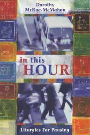 Cover Art for 9780281054442, In This Hour by Dorothy McRae-McMahon
