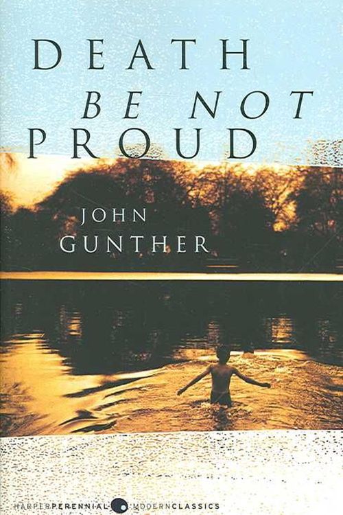 Cover Art for 9780061230974, Death Be Not Proud by John J. Gunther