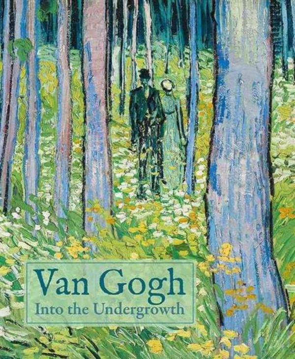 Cover Art for 9781907804847, Van Gogh: Into the Undergrowth by Homburg / kelly / prins / Reynaerts