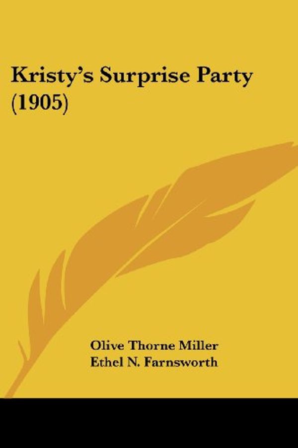 Cover Art for 9781120633859, Kristy's Surprise Party (1905) by Olive Thorne Miller