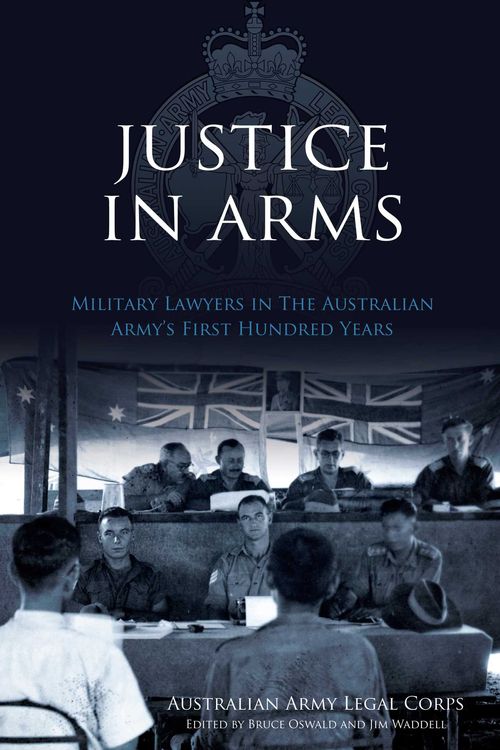 Cover Art for 9781922132505, Justice In Arms H/C by Australian Army Legal Corps