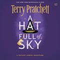Cover Art for 9780063372023, A Hat Full of Sky by Terry Pratchett, Indira Varma, Peter Serafinowicz, Bill Nighy
