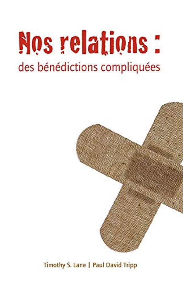 Cover Art for 9782890822979, Nos relations (Relationships: A Mess Worth Making): Des bénédictions compliquées by Timothy S. Lane, Paul David Tripp