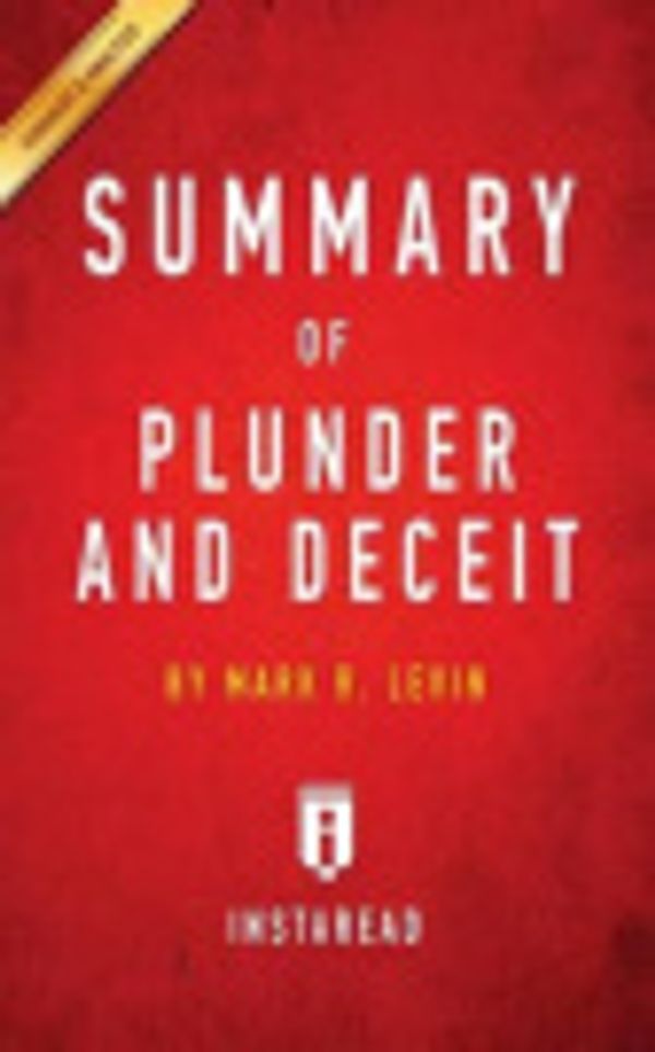 Cover Art for 9781517042363, Plunder and Deceit: by Mark R. Levin | Key Takeaways, Analysis & Review by Instaread