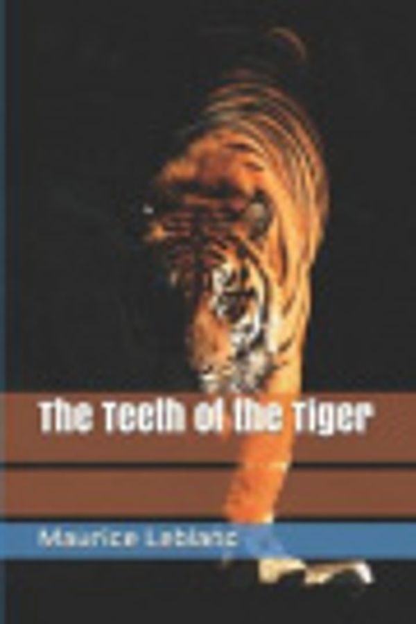 Cover Art for 9781731332905, The Teeth of the Tiger by Maurice LeBlanc