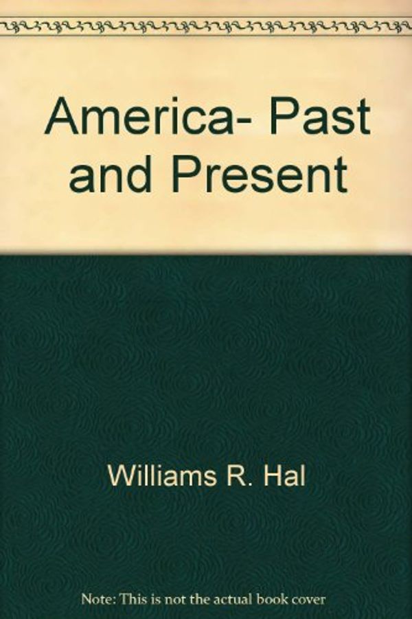 Cover Art for 9780673389091, America, Past and Present by Robert A. Divine; George M. Frederickson; T. H. Breen; R. Hal Williams; Randy W. Roberts