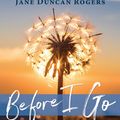 Cover Art for 9781844097500, Before I Go: The Essential Guide to Creating a Good End of Life Plan by Jane Duncan Rogers