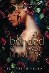 Cover Art for 9781738827916, Bonded by Thorns (Beasts of the Briar) by Elizabeth Helen