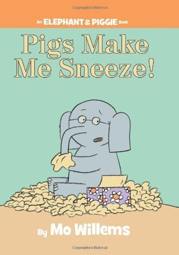 Cover Art for B00M0DA8TI, Pigs Make Me Sneeze! (An Elephant and Piggie Book) by Mo Willems(2009-10-06) by Mo Willems