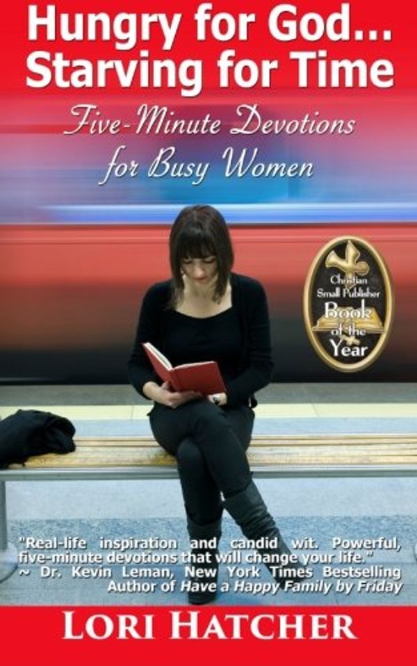 Cover Art for 9781941103821, Hungry for God ... Starving for Time: Five-Minute Devotions for Busy Women by Lori Hatcher