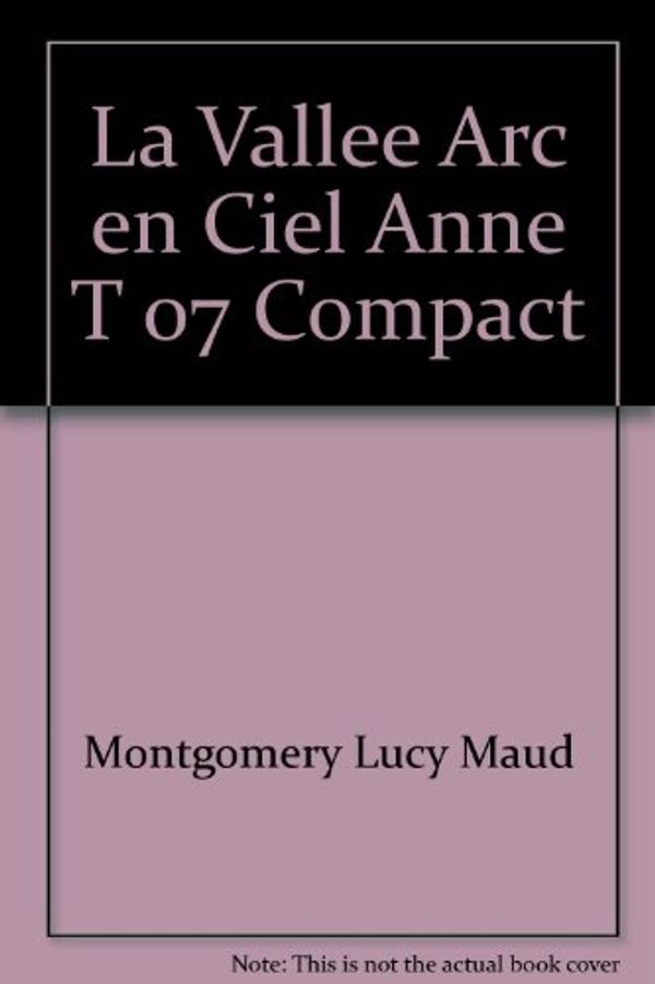 Cover Art for 9782890377677, La Vallé Arc-en-ciel (No.7) by L. M. (Lucy Maud) Montgomery