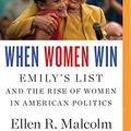 Cover Art for 9781511375320, When Women Win: Emily’s List and the Rise of Women in American Politics by Ellen R. Malcolm, Craig Unger