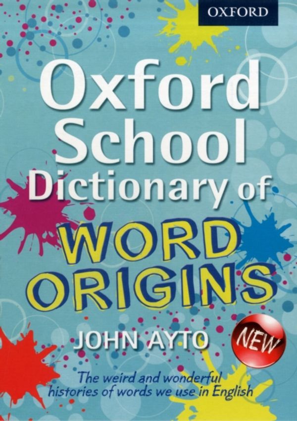 Cover Art for 9780192733740, Oxford School Dictionary of Word Origins by John Ayto