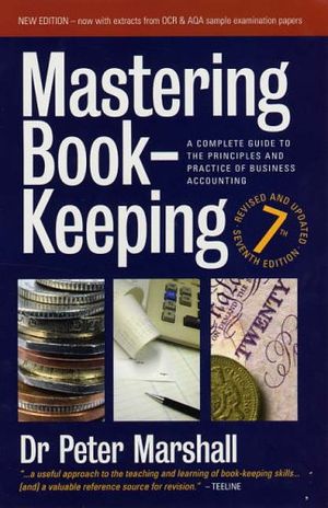 Cover Art for 9781845280727, Mastering Book-Keeping: A Complete Guide to the Principles and Practice of Business Accounting by Peter Marshall
