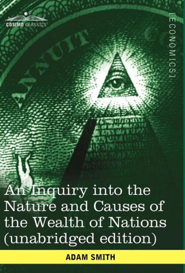 Cover Art for 9781936041886, An Inquiry Into the Nature and Causes of the Wealth of Nations by Adam Smith