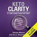 Cover Art for B00NMUUNM0, Keto Clarity: Your Definitive Guide to the Benefits of a Low-Carb, High-Fat Diet by Eric C. Westman, MD, Jimmy Moore