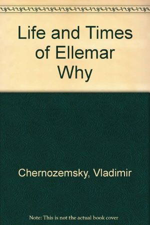 Cover Art for 9780970997555, Life and Times of Ellemar Why by Vladimir Chernozemsky