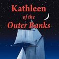 Cover Art for 9781468532296, Kathleen of the Outer Banks by Kelley, Capt Gardner Martin