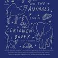 Cover Art for 9781250097149, Only the Animals: Stories by Ceridwen Dovey