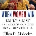 Cover Art for 9780544443310, When Women WinEmily's List and the Rise of Women in American ... by Ellen R. Malcolm, Craig Unger