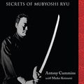 Cover Art for B01BAZXZFA, The Lost Samurai School: Secrets of Mubyoshi Ryu by Antony Cummins, Mieko Koizumi