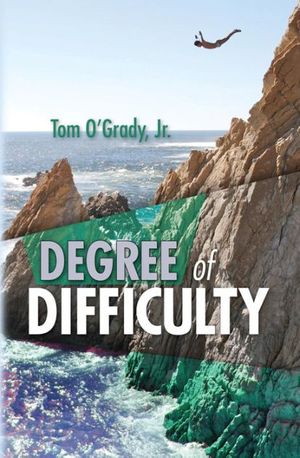Cover Art for 9781463631864, Degree of Difficulty by O'Grady Jr., Tom