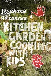 Cover Art for 9781921383076, Kitchen Garden Cooking with Kids, Second Edition by Stephanie Alexander