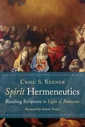 Cover Art for 9780802875617, Spirit Hermeneutics: Reading Scripture in Light of Pentecost by Craig S. Keener
