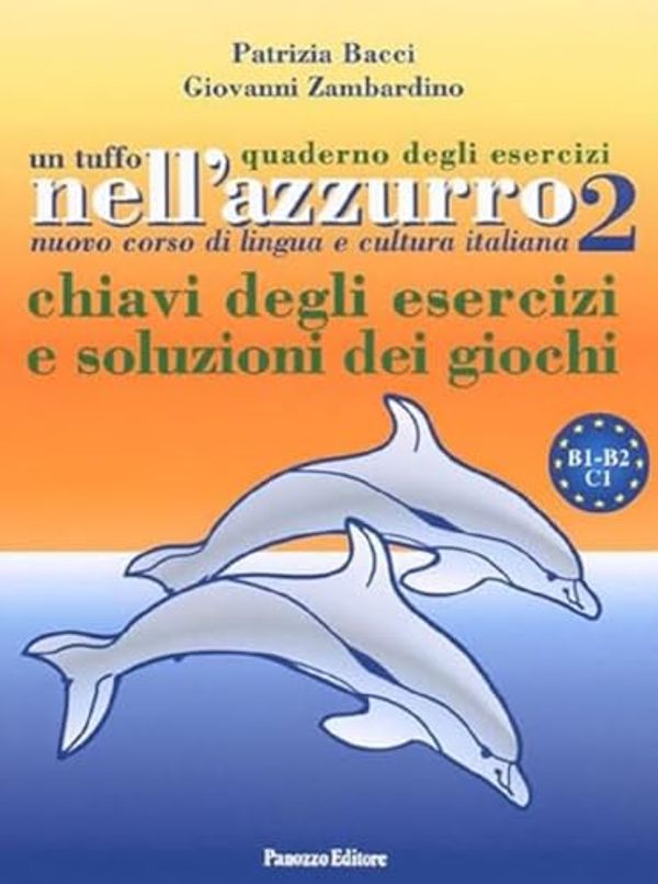 Cover Art for 9788874721658, Un tuffo nell'azzurro. Quaderno degli esercizi. Chiavi degli esercizi e soluzioni dei giochi by Bacci, Patrizia, Zambardino, Giovanni