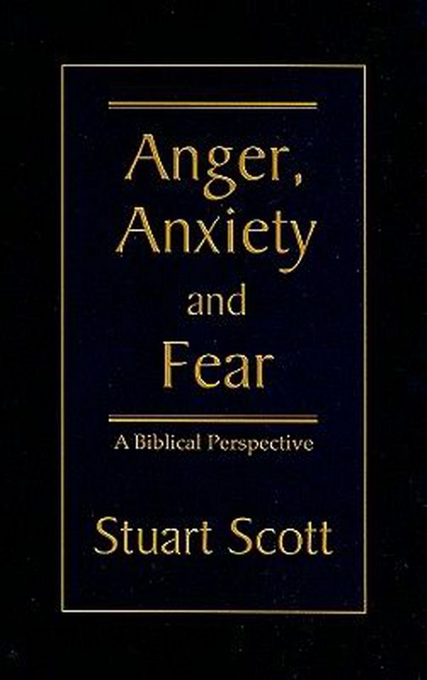 Cover Art for 9781885904768, Anger, Anxiety and Fear: A Biblical Perspective by Stuart Scott