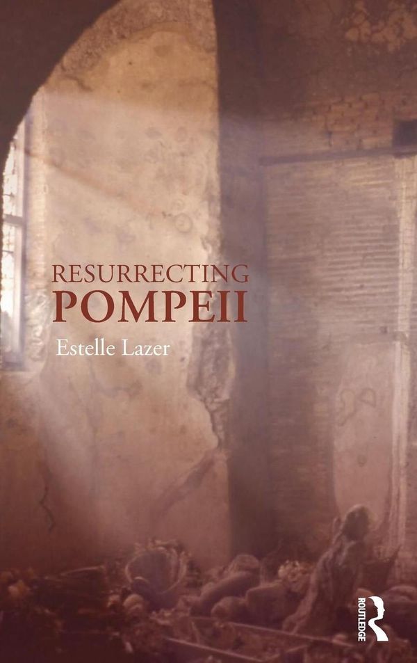 Cover Art for 9780415261463, Resurrecting Pompeii by Estelle Lazer