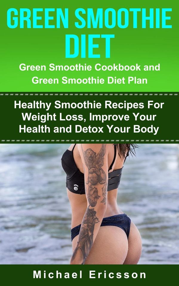 Cover Art for 9781533780713, Green Smoothie Diet: Green Smoothie Cookbook and Greean Smoothie Diet Plan: Healthy Smoothie Recipes For Weight Loss, Improve Your Health and Detox Your Body by Dr. Michael Ericsson