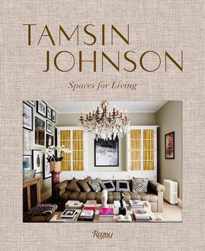 Cover Art for 9780847870721, Tamsin Johnson: Spaces for Living by Tamsin Johnson, Fiona Daniels