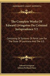 Cover Art for 9781163252314, The Complete Works of Edward Livingston on Criminal Jurisprudence V2 by Edward Livingston