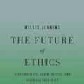 Cover Art for 9781626160170, The Future of Ethics by Willis Jenkins