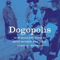 Cover Art for 9780226798165, Dogopolis: How Dogs and Humans Made Modern New York, London, and Paris by Chris Pearson