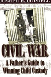 Cover Art for 9780967949918, Civil War: A Father's Guide to Winning Child Custody by Joseph E. Cordell