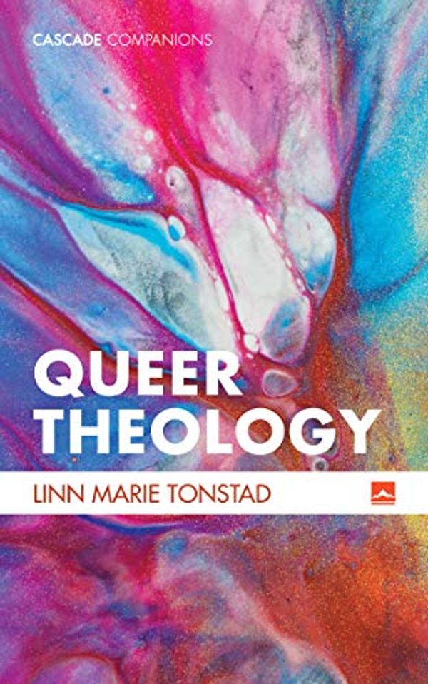 Cover Art for B07GGD8VJV, Queer Theology: Beyond Apologetics (Cascade Companions Book 0) by Linn Tonstad