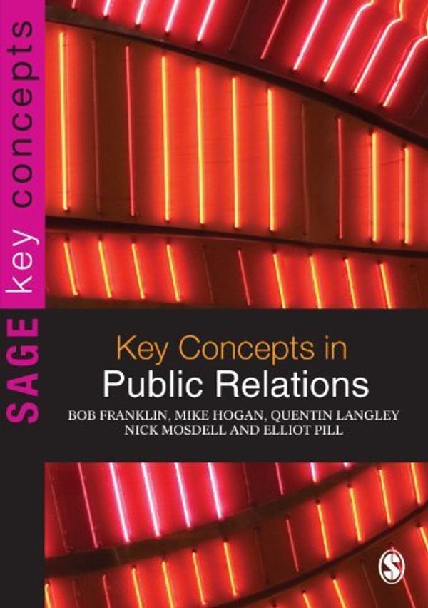 Cover Art for B01JQITG4C, Key Concepts in Public Relations (SAGE Key Concepts series) by Bob Franklin Mike Hogan Quentin Langley Nick Mosdell Elliot Pill(2009-03-18) by Bob Franklin Mike Hogan Quentin Langley Nick Mosdell Elliot Pill