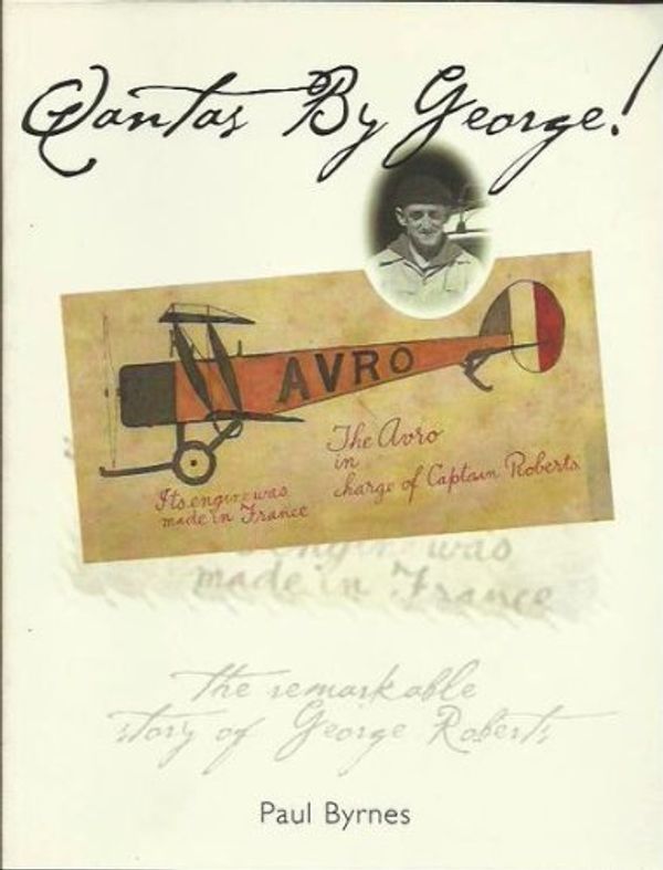 Cover Art for 9780949284525, Qantas By George! : The Remarkable Story of George Roberts by Paul Byrnes