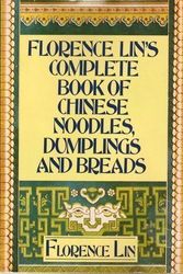Cover Art for 9780688037963, Florence Lin's Complete Book of Chinese Noodles, Dumplings and Breads by Florence Lin