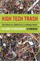 Cover Art for 9781597263856, High Tech Trash: Digital Devices, Hidden Toxics, and Human Health by Elizabeth Grossman