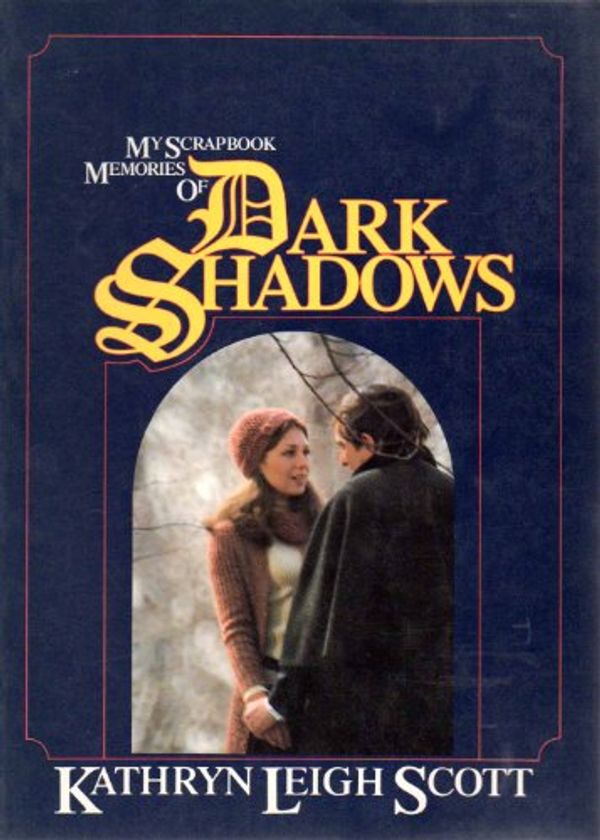 Cover Art for 9780938817048, My Scrapbook Memories of Dark Shadows by Kathryn Leigh Scott