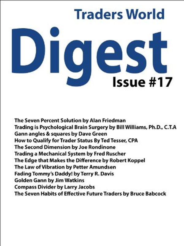 Cover Art for B008PTUFUI, Traders World Digest Issue #17 by Bill Williams, Dave Green, Ted Tesser, Joe Rondinone, Fred Ruscher, Robert Koppel, Petter Amundsen, Terry Davis, Jim Watkins