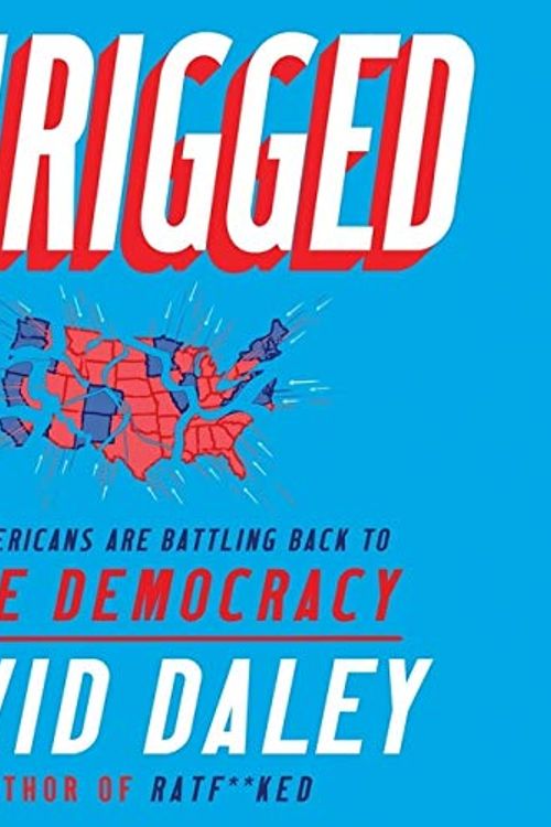 Cover Art for 9781665117777, Unrigged Lib/E: How Americans Are Battling Back to Save Democracy by David Daley