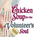 Cover Art for B012YER1OW, Chicken Soup for the Volunteer's Soul: Stories to Celebrate the Spirit of Courage, Caring and Community by Jack / Hansen Canfield