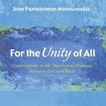 Cover Art for 9781498200424, For the Unity of AllContributions to the Theological Dialogue Betwe... by John Panteleimon Manoussakis