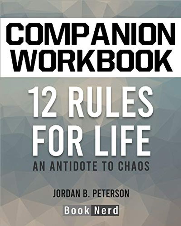 Cover Art for 9781689519472, Companion Workbook: 12 Rules for Life (An Antidote to Chaos) by Book Nerd